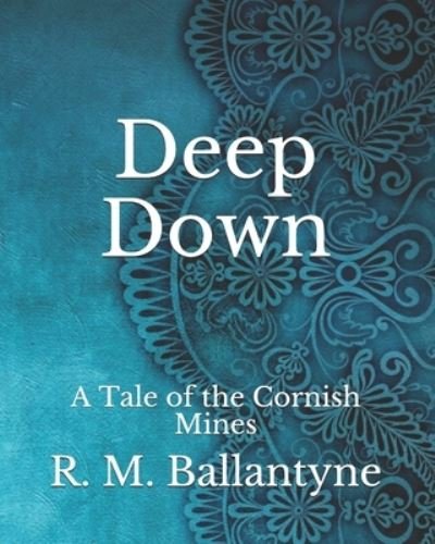 Cover for Robert Michael Ballantyne · Deep Down: A Tale of the Cornish Mines (Paperback Book) (2021)