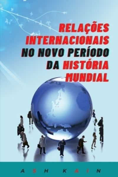 Cover for Ash Kain · Relacoes Internacionais No Novo Periodo Da Historia Mundial (Paperback Book) (2021)