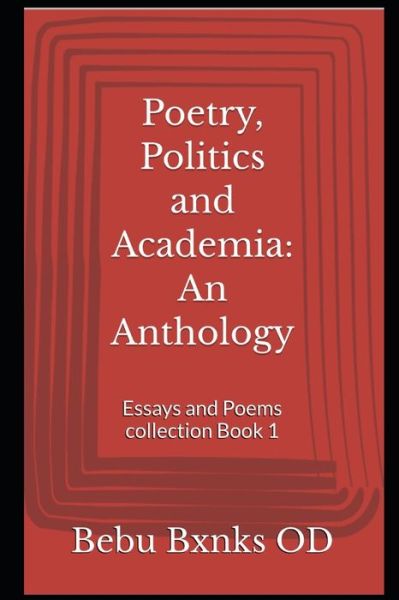 Cover for Bebu Bxnks Od · Poetry, Politics and Academia: An Anthology: Essays and Poems collection Book 1 (Paperback Book) (2022)