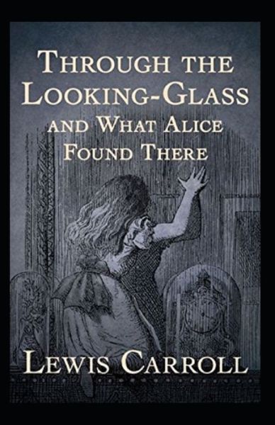 Cover for Lewis Carroll · Through the Looking Glass (And What Alice Found There) Annotated (Paperback Book) (2022)