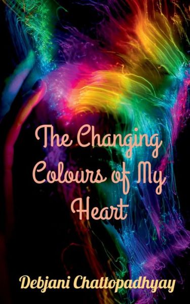 Cover for Debjani Chattopadhyay · The Changing Colours of My Heart (Paperback Book) (2021)