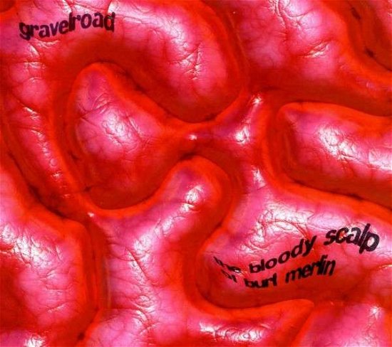 Cover for Gravelroad · Bloody Scalp Of Burt Merlin (CD) (2013)