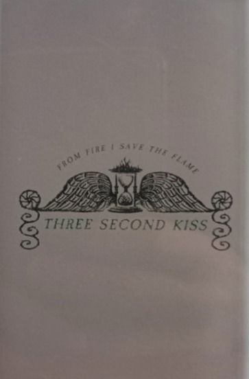 Cover for Three Second Kiss · From Fire I Save the Flame (Cassette) (2024)