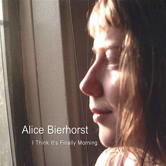 Cover for Alice Bierhorst · I Think It's Finally Morning (CD) (2006)