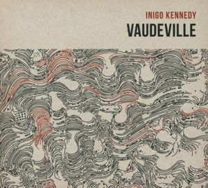 Vaudeville - Inigo Kennedy - Musik - NEWS - 5414165065043 - 5. juni 2014