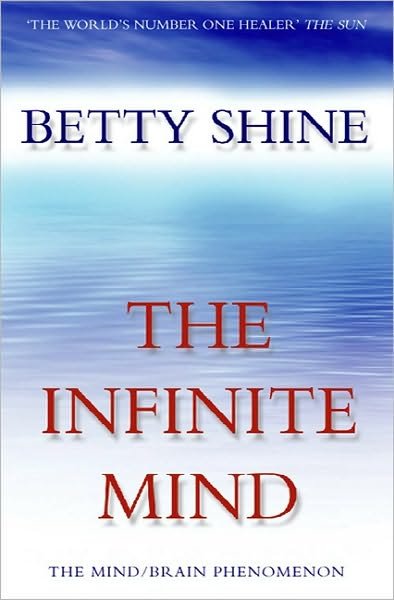 The Infinite Mind: the Mind / Brain Phenomenon - Betty Shine - Boeken - HarperCollins Publishers - 9780006531043 - 7 augustus 2000