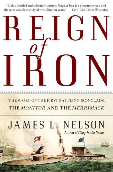 Cover for James L. Nelson · Reign of Iron: the Story of the First Battling Ironclads, the Monitor and the Merrimack (Paperback Bog) [1st edition] (2015)