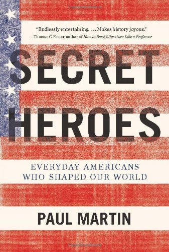 Cover for Paul Martin · Secret Heroes: Everyday Americans Who Shaped Our World (Taschenbuch) [Original edition] (2012)