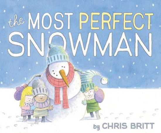 Cover for Chris Britt · The Most Perfect Snowman (Hardcover Book) (2016)