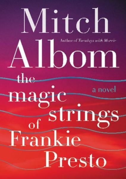 The Magic Strings of Frankie Presto: A Novel - Mitch Albom - Livros - HarperCollins - 9780062562043 - 4 de outubro de 2016