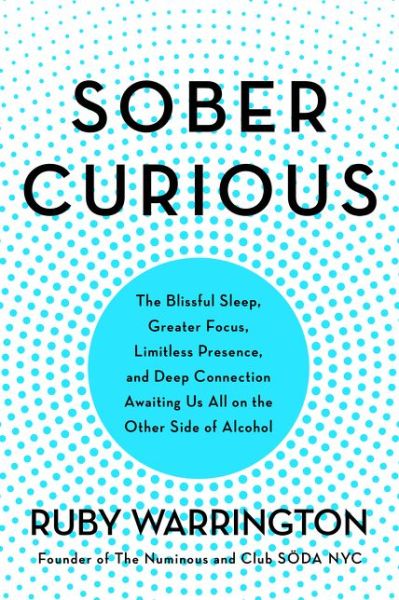 Sober Curious: The Blissful Sleep, Greater Focus, and Deep Connection Awaiting Us All on the Other Side of Alcohol - Ruby Warrington - Bøger - HarperCollins Publishers Inc - 9780062869043 - 26. december 2019
