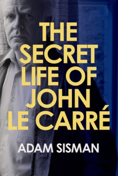 Cover for Adam Sisman · The Secret Life of John le Carre (Inbunden Bok) (2023)