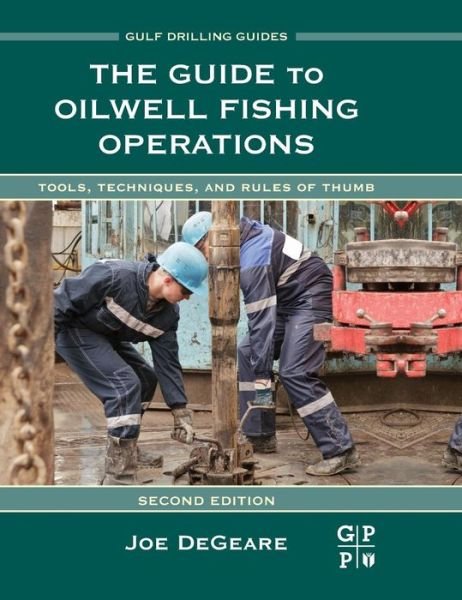 Cover for DeGeare, Joe P. (Vice President of Operations at NCS Energy Services, Inc.) · The Guide to Oilwell Fishing Operations: Tools, Techniques, and Rules of Thumb - Gulf Drilling Guides (Hardcover bog) (2014)