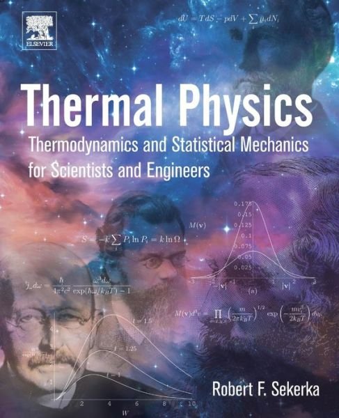 Cover for Sekerka, Robert Floyd (University Professor Emeritus, Physics and Mathematics, Carnegie Mellon University, Pittsburgh, PA, USA) · Thermal Physics: Thermodynamics and Statistical Mechanics for Scientists and Engineers (Taschenbuch) (2015)