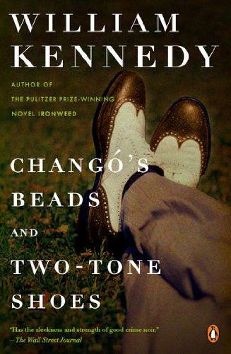 Chango's Beads and Two-tone Shoes: a Novel - William Kennedy - Books - Penguin Books - 9780143122043 - October 30, 2012