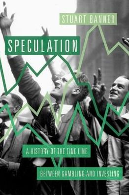 Banner, Stuart (Professor of Law, Professor of Law, UCLA) · Speculation: A History of the Fine Line Between Gambling and Investing (Hardcover bog) (2017)