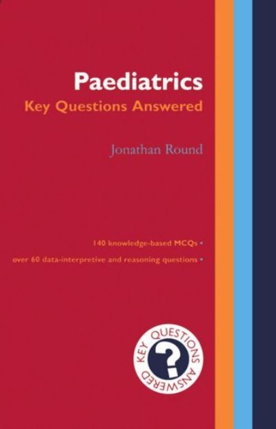 Cover for Round, Jonathan (Lecturer, Department of Child Health, Lecturer, Department of Child Health, St George's Hospital Medical School, London) · Paediatrics: Key Questions Answered - Key Questions Answered (Paperback Book) (1999)