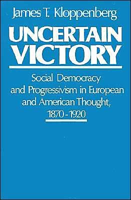 Cover for Kloppenberg, James T. (Assistant Professor of History, Assistant Professor of History, Brandeis University) · Uncertain Victory: Social Democracy and Progressivism in European and American Thought 1870-1920 (Pocketbok) (1988)