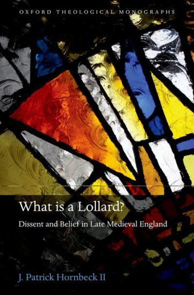 Cover for Hornbeck II, J. Patrick (Assistant Professor of Theology, Fordham University, New York) · What is a Lollard?: Dissent and Belief in Late Medieval England - Oxford Theological Monographs (Hardcover Book) (2010)