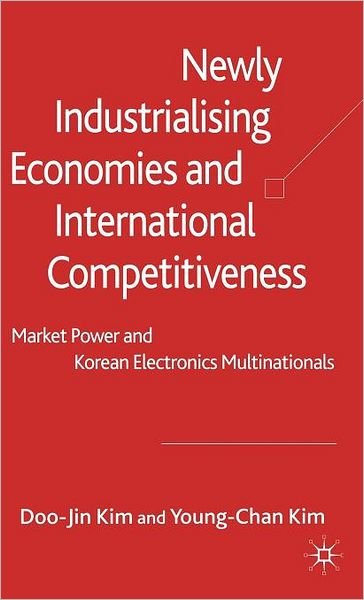 Newly Industrialising Economies and International Competitiveness: Market Power and Korean Electronics Multinationals - D. Kim - Böcker - Palgrave Macmillan - 9780230002043 - 21 juli 2006