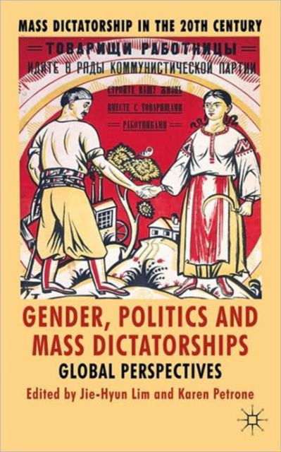 Cover for Jie-hyun Lim · Gender Politics and Mass Dictatorship: Global Perspectives - Mass Dictatorship in the Twentieth Century (Inbunden Bok) (2010)