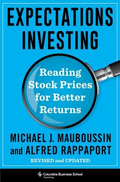 Cover for Mauboussin, Michael J. (Legg Mason, Inc) · Expectations Investing: Reading Stock Prices for Better Returns, Revised and Updated - Heilbrunn Center for Graham &amp; Dodd Investing Series (Innbunden bok) (2021)