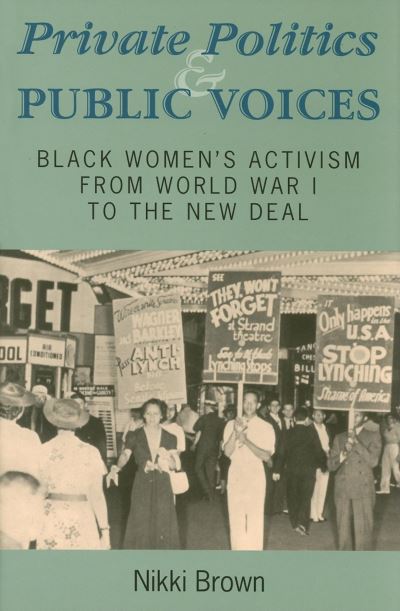 Cover for Nikki Brown · Private Politics and Public Voices: Black Women's Activism from World War I to the New Deal - Blacks in the Diaspora (Hardcover Book) (2006)