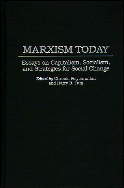 Cover for Polychronis Polychroniou · Marxism Today: Essays on Capitalism, Socialism, and Strategies for Social Change (Hardcover Book) (1996)