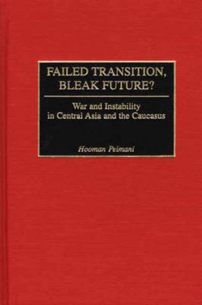 Cover for Hooman Peimani · Failed Transition, Bleak Future?: War and Instability in Central Asia and the Caucasus (Hardcover Book) (2002)