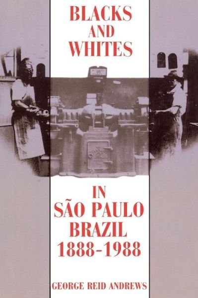 Cover for George Reid Andrews · Blacks and Whites in Sao Paulo, Brazil, 1888-1988 (Map) (1991)