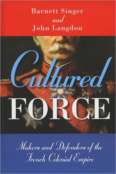 Cover for Barnett Singer · Cultured Force: Makers and Defenders of the French Colonial Empire (Paperback Book) (2008)