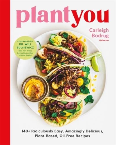 PlantYou: 140+ Ridiculously Easy, Amazingly Delicious Plant-Based Oil-Free Recipes - Carleigh Bodrug - Livros - Hachette Books - 9780306923043 - 26 de maio de 2022