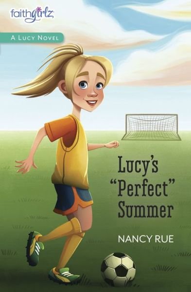 Cover for Nancy N. Rue · Lucy's Perfect Summer - Faithgirlz / A Lucy Novel (Paperback Book) (2016)