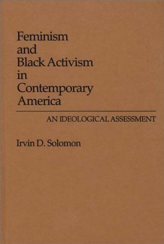 Cover for Irvin D. Solomon · Feminism and Black Activism in Contemporary America: An Ideological Assessment (Hardcover Book) (1989)