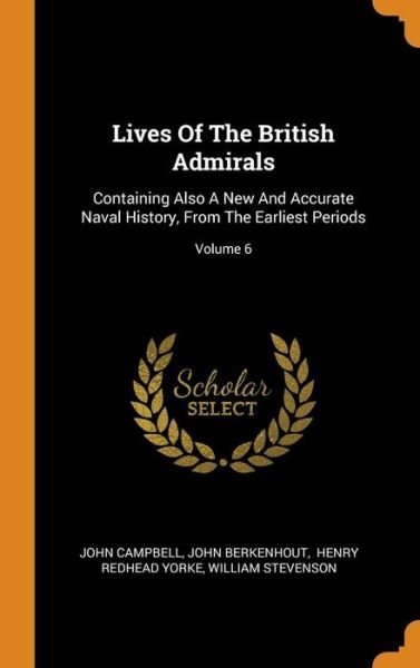 Cover for John Campbell · Lives Of The British Admirals Containing Also A New And Accurate Naval History, From The Earliest Periods; Volume 6 (Gebundenes Buch) (2018)