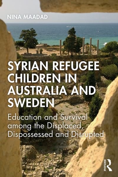 Cover for Maadad, Nina (University of Adelaide, Australia) · Syrian Refugee Children in Australia and Sweden: Education and Survival Among the Displaced, Dispossessed and Disrupted (Paperback Bog) (2019)