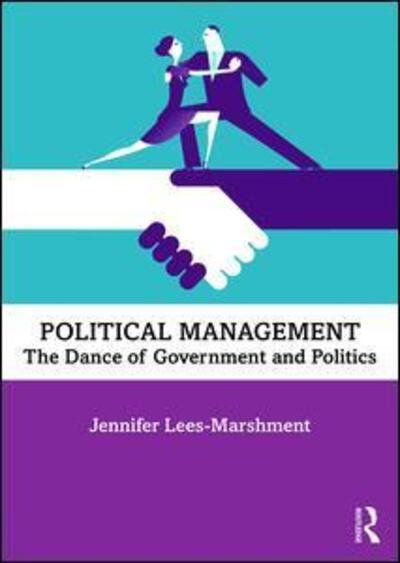 Lees-Marshment, Jennifer (University of Dundee, UK) · Political Management: The Dance of Government and Politics (Paperback Book) (2020)