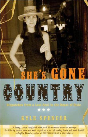 Cover for Kyle Spencer · She's Gone Country: Dispatches from a Lost Soul in the Heart of Dixie (Paperback Book) [First edition] (2002)