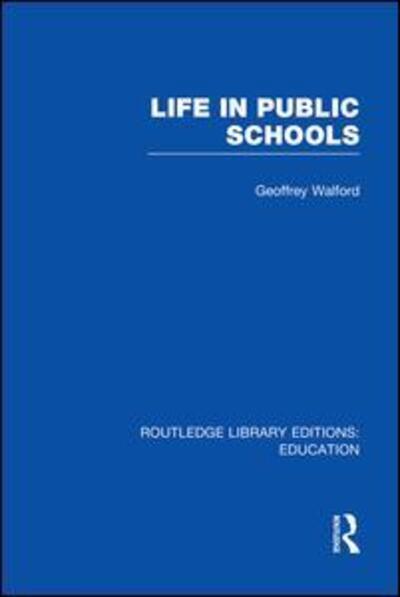 Cover for Walford, Geoffrey (University of Oxford, UK) · Life in Public Schools (RLE Edu L) - Routledge Library Editions: Education (Paperback Book) (2014)