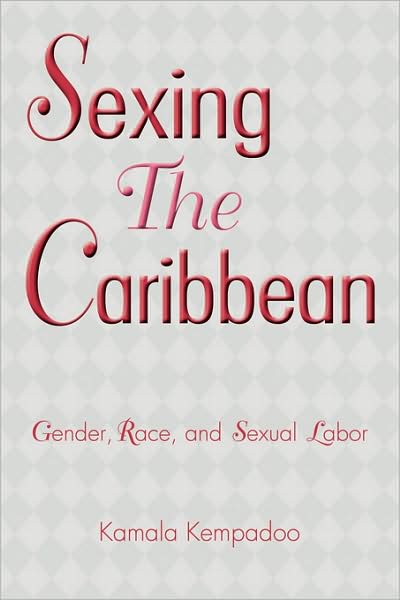 Cover for Kamala Kempadoo · Sexing the Caribbean: Gender, Race and Sexual Labor (Paperback Book) (2004)