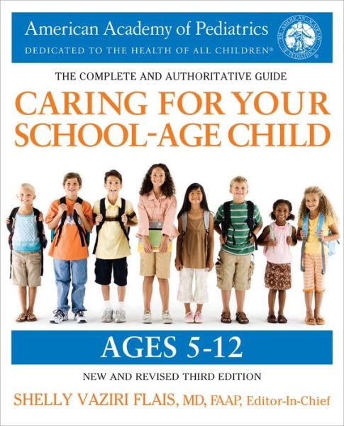 Cover for Shelly Vaziri Flais · Caring for Your School-Age Child, 3rd Edition: Ages 5-12 (Book) [2018 Bantam Books Trade Paperback edition, 3rd edition. edition] (2018)