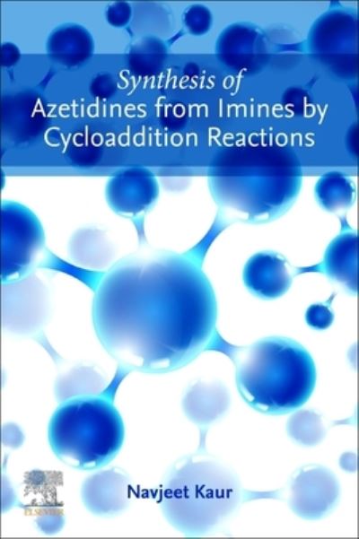 Synthesis of Azetidines from Imines by Cycloaddition Reactions - Navjeet Kaur - Livros - Elsevier - 9780443192043 - 23 de janeiro de 2023