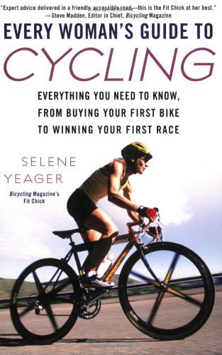 Cover for Selene Yeager · Every Woman's Guide to Cycling: Everything You Need to Know, From Buying Your First Bike to Winning Your First Race (Pocketbok) (2008)