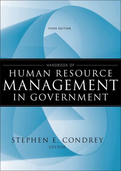 Handbook of Human Resource Management in Government - Essential Texts for Nonprofit and Public Leadership and Management - SE Condrey - Bøger - John Wiley & Sons Inc - 9780470484043 - 27. august 2010