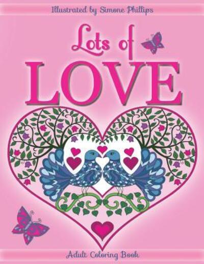 Lots of Love Coloring Book (colouring book) - Simone Phillips - Books - Simone Phillips - 9780473342043 - November 13, 2015