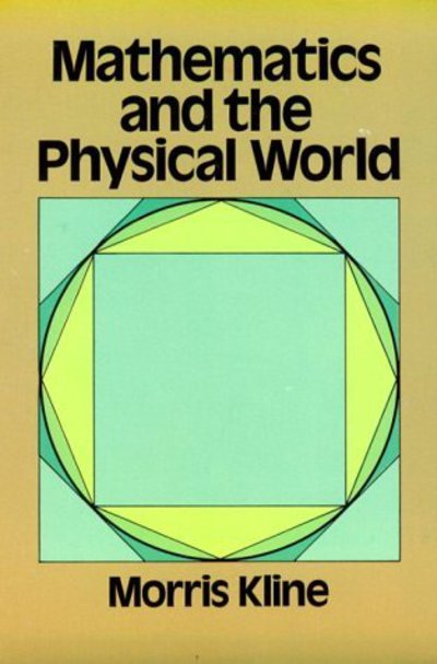 Cover for Morris Kline · Mathematics and the Physical World - Dover Books on Mathema 1.4tics (Paperback Book) [New edition] (2003)