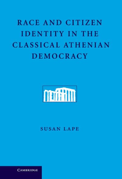 Cover for Lape, Susan (University of Southern California) · Race and Citizen Identity in the Classical Athenian Democracy (Hardcover Book) (2010)