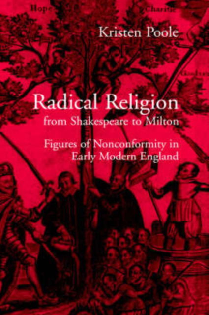 Cover for Poole, Kristen (University of Delaware) · Radical Religion from Shakespeare to Milton: Figures of Nonconformity in Early Modern England (Gebundenes Buch) (2000)