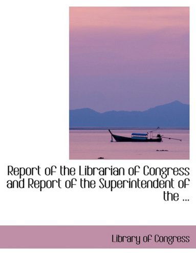 Report of the Librarian of Congress and Report of the Superintendent of the ... - Library of Congress - Books - BiblioLife - 9780554407043 - August 21, 2008