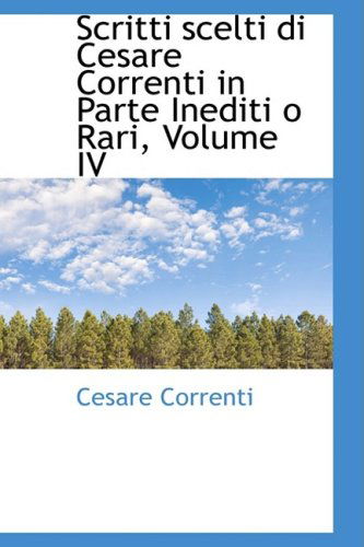 Cover for Cesare Correnti · Scritti Scelti Di Cesare Correnti in Parte Inediti O Rari, Volume Iv (Paperback Book) (2008)